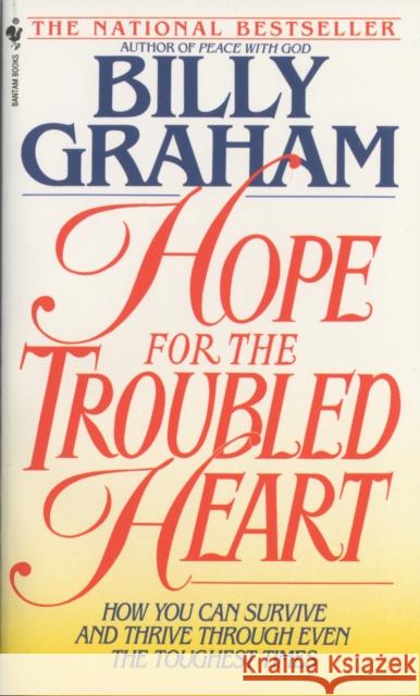 Hope For The Troubled Heart: Finding God In The Midst Of Pain Billy Graham 9780553561555 Bantam Books