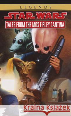 Tales from Mos Eisley Cantina: Star Wars Legends Kevin Anderson 9780553564686