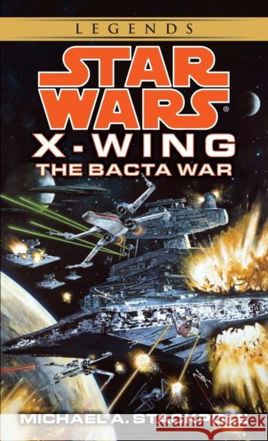 The Bacta War: Star Wars Legends (X-Wing) Michael A. Stackpole 9780553568042 Spectra Books