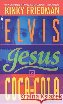 Elvis, Jesus and Coca-Cola Kinky Friedman 9780553568912 Bantam Books