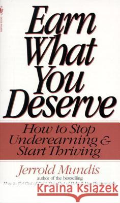 Earn What You Deserve: How to Stop Underearning & Start Thriving Jerrold Mundis 9780553572223 Bantam Books