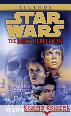 The New Rebellion: Star Wars Legends Kristine Kathryn Rusch 9780553574142