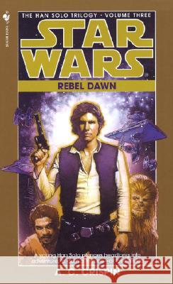 Rebel Dawn: Star Wars Legends (the Han Solo Trilogy) A. C. Crispin 9780553574173 Spectra Books