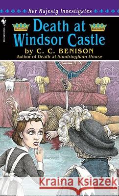 Death at Windsor Castle: Her Majesty Investigates C. C. Benison 9780553574784 Crimeline