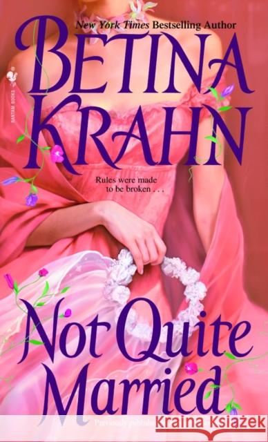 Not Quite Married: A Novel Betina Krahn 9780553575187 Bantam Books