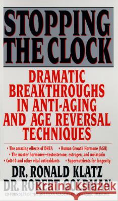 Stopping the Clock: Dramatic Breakthroughs in Anti-Aging and Age Reversal Techniques Ronald Klatz Robert Goldman 9780553577518