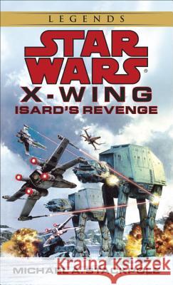 Isard's Revenge: Star Wars Legends (X-Wing) Michael A. Stackpole 9780553579031