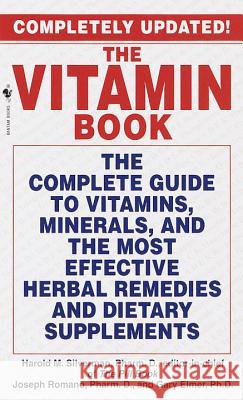 The Vitamin Book: The Complete Guide to Vitamins, Minerals, and the Most Effective Herbal Remedies and Dietary Supplements Harold Silverman Joseph A. Romano Gary Elmer 9780553579574 Bantam Books