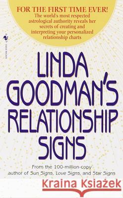 Linda Goodman's Relationship Signs: The World's Most Respected Astrological Authority Reveals Her Secrets of Creating and Interpreting Your Personaliz Linda Goodman 9780553580150 Bantam Books