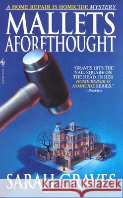 Mallets Aforethought: A Home Repair Is Homicide Mystery Sarah Graves 9780553585773 Bantam