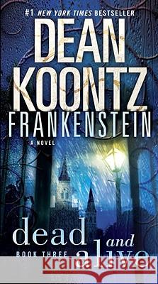 Frankenstein: Dead and Alive Dean R. Koontz 9780553587906 Bantam