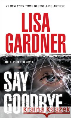 Say Goodbye: An FBI Profiler Novel Lisa Gardner 9780553588095 Bantam