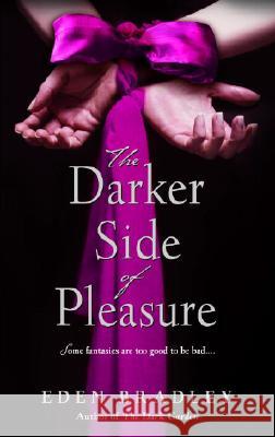 The Darker Side of Pleasure Eden Bradley 9780553589740 Bantam