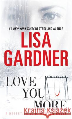 Love You More: A Detective D. D. Warren Novel Gardner, Lisa 9780553591927 0