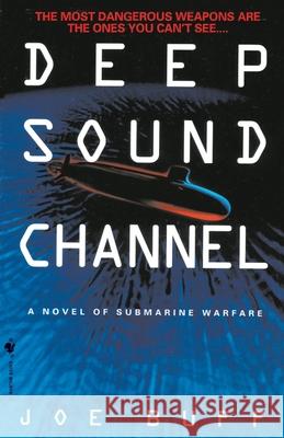 Deep Sound Channel: A Novel of Submarine Warfare Joe Buff 9780553762884 Bantam Books
