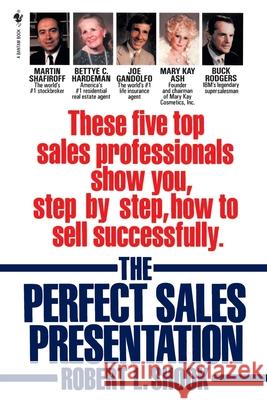 The Perfect Sales Presentation: These Five Top Sales Professionals Show You, Step by Step, How to Sell Successfully Robert L. Shook 9780553762907 Bantam Books