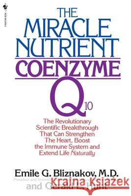 The Miracle Nutrient: Coenzyme Q10: The Revolutionary Scientific Breakthrough That Can Strengthen the Heart, Boost the Immune System, and Extend Life Bliznakov, Emile 9780553763133 Bantam Books