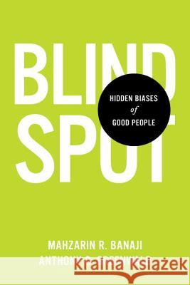 Blindspot: Hidden Biases of Good People Mahzarin R. Banaji Anthony G. Greenwald 9780553804645 Delacorte Press