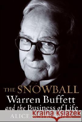 The Snowball: Warren Buffett and the Business of Life Schroeder, Alice 9780553805093 BANTAM DELL