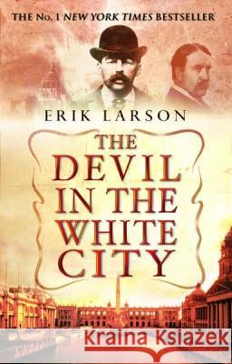 The Devil In The White City Erik Larson 9780553813531 Transworld Publishers Ltd