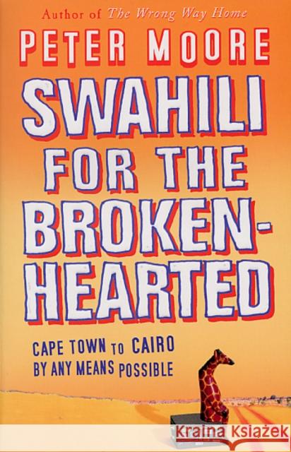 Swahili For The Broken-Hearted Peter Moore 9780553814521