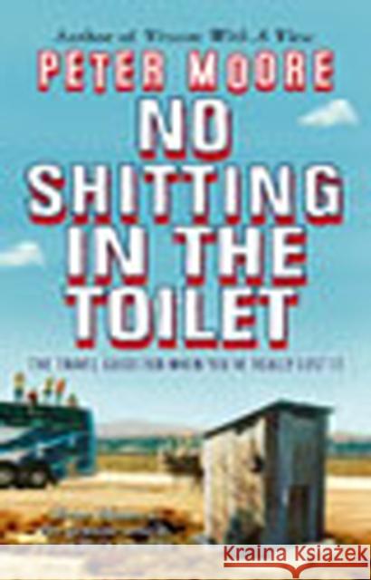 No Shitting In The Toilet Peter Moore 9780553817362