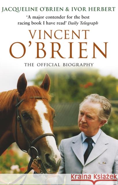 Vincent O'Brien - The Official Biography Jacqueline O'brien Ivor Herbert 9780553817393 TRANSWORLD PUBLISHERS LTD