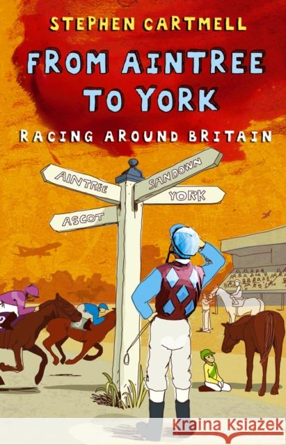 From Aintree to York : Racing Around Britain Stephen Cartmell 9780553817461