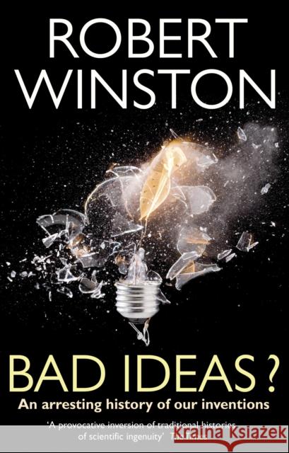 Bad Ideas? : An arresting history of our inventions Robert Winston 9780553819557 0