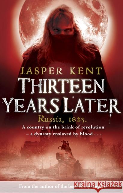 Thirteen Years Later : (The Danilov Quintet 2) Jasper Kent 9780553819595