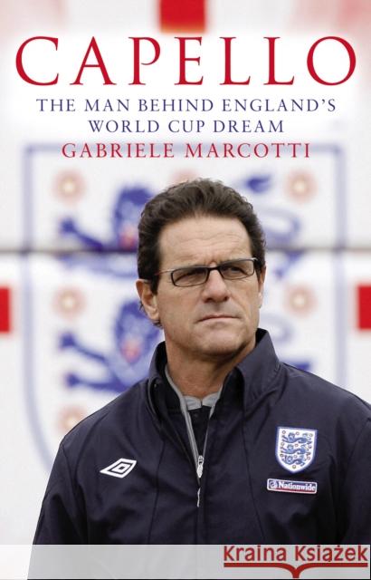 Capello : The Man Behind England's World Cup Dream Gabriele Marcotti 9780553825664