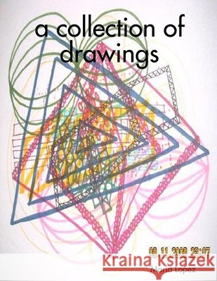 A Collection of Drawings Maria Lopez 9780557003280