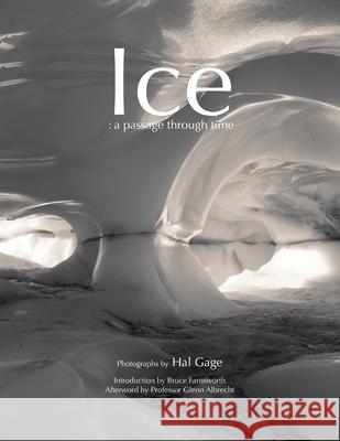 Ice: a passage through time Hal Gage 9780557009206