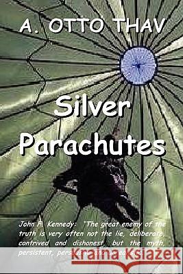 Silver Parachutes A. Otto Thav 9780557010622 Lulu.com