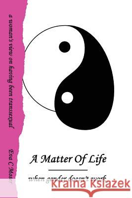 A Matter Of Life - When Gender Doesn't Work Eva Moser 9780557013913 Lulu.com