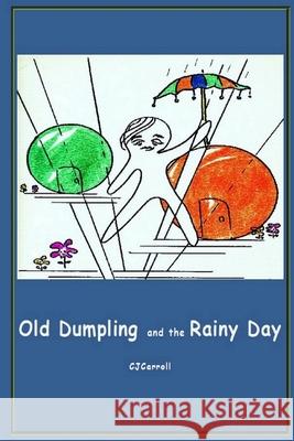 Old Dumpling and the Rainy Day Claudia Carroll 9780557015658 Lulu.com