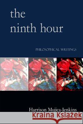 The Ninth Hour Harrison Mujica-Jenkins 9780557015863