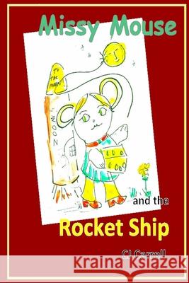 Missy Mouse and the Rocket Ship Claudia Carroll 9780557017690