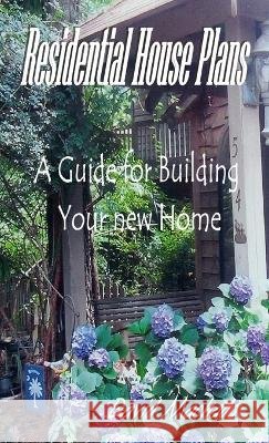 Residential House Plans A Guide for Building Your New Home David Machado 9780557017997