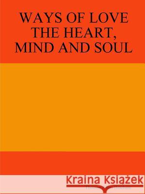 Ways of Love the Heart, Mind and Soul Thomas Allen Bateham 9780557018925