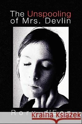 The Unspooling of Mrs. Devlin Rory d'Eon 9780557019960