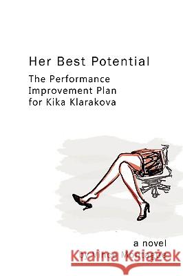 Her Best Potential: The Performance Improvement Plan for Kika Klarakova Vince Montague 9780557020898 Lulu.com