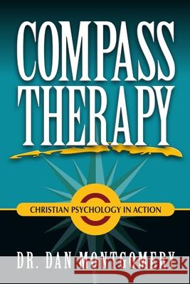 Compass Therapy: Christian Psychology in Action Dan Montgomery 9780557022885