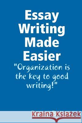 Essay Writing Made Easier Robert G. Butler 9780557024933 Lulu.com