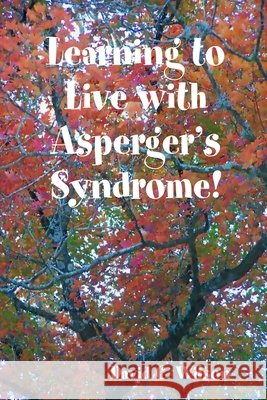 Learning to Live with Asperger's Syndrome! David C. Wilson 9780557032600 Lulu.com