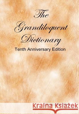 The Grandiloquent Dictionary - Tenth Anniversary Edition Christopher Bird 9780557033195