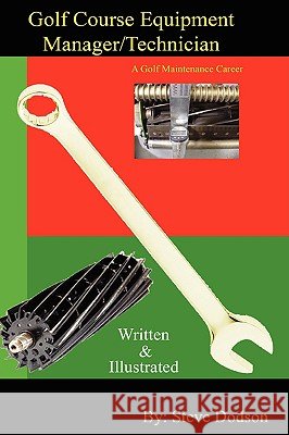 Golf Course Equipment Manager/Technician Steve Dodson 9780557034215 Lulu.com