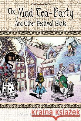 The Mad Tea Party and Other Festival Skits Alan Lance Andersen 9780557040032