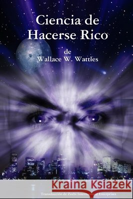 Ciencia De Hacerse Rico Wallace D. Wattles 9780557040803 Lulu.com
