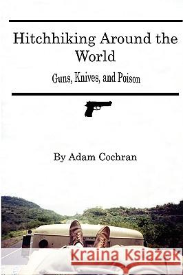 Hitchhiking Around the World Adam Cochran 9780557043309